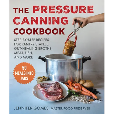 Pressure Canning Cookbook: Step-By-Step Recipes for Pantry Staples, Gut-Healing Broths, Meat, Fish, and More