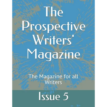 The Prospective Writers' Magazine: The Magazine for all Writers