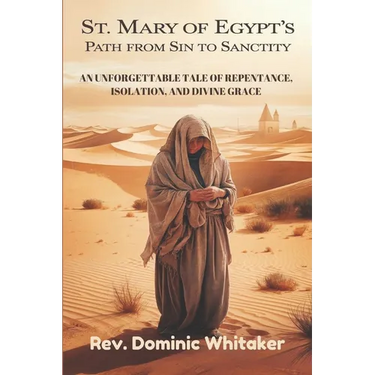 St. Mary of Egypt's Path from Sin to Sanctity: An Unforgettable Tale of Repentance, Isolation, and Divine Grace