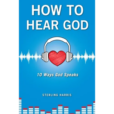 How to Hear God, 10 Ways God Speaks: How to Hear God's Voice