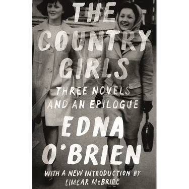 The Country Girls: Three Novels and an Epilogue: (The Country Girl; The Lonely Girl; Girls in Their Married Bliss; Epilogue)