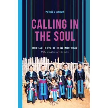 Calling in the Soul: Gender and the Cycle of Life in a Hmong Village