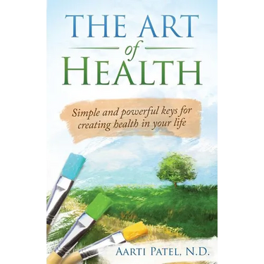 The Art of Health: Simple and Powerful Keys for Creating Health in Your Life