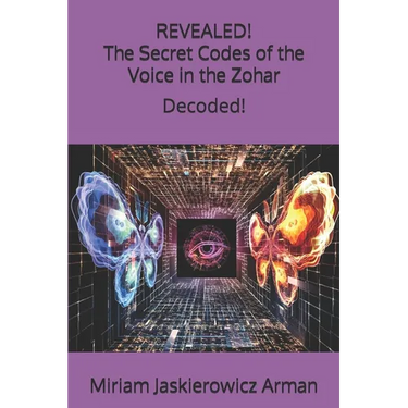 REVEALED! "The Secret Codes of the Voice in the Zohar": Decoded by Miriam Jaskierowicz Arman
