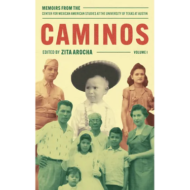 Caminos: Memoirs from the Center for Mexican American Studies at the University of Texas at Austin
