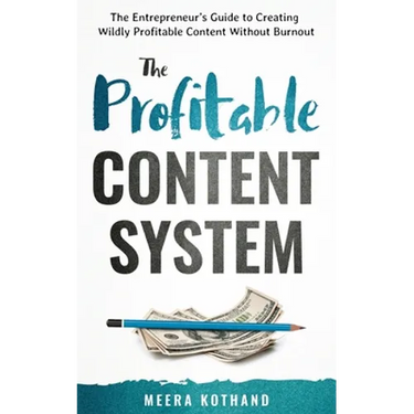 The Profitable Content System: The Entrepreneur's Guide to Creating Wildly Profitable Content Without Burnout