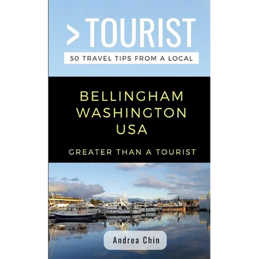 Greater Than a Tourist- Bellingham Washington USA: 50 Travel Tips from a Local
