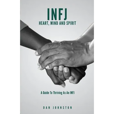 INFJ Heart, Mind and Spirit: Understand Yourself and Fulfill Your Purpose as an INFJ