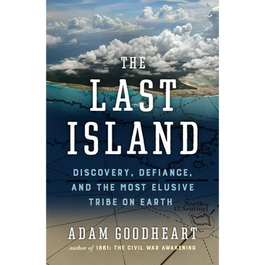 The Last Island: Discovery, Defiance, and the Most Elusive Tribe on Earth