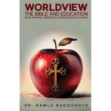 Worldview, the Bible, and Education: What Parents, Principals, and Pastors Should Know