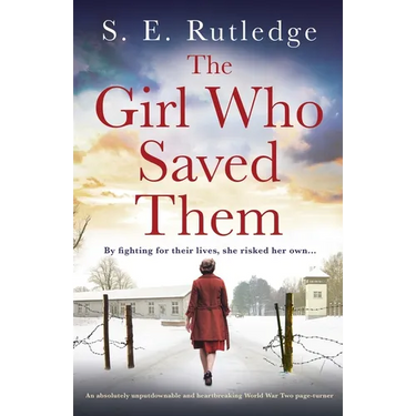 The Girl Who Saved Them: An absolutely unputdownable and heartbreaking World War Two page-turner