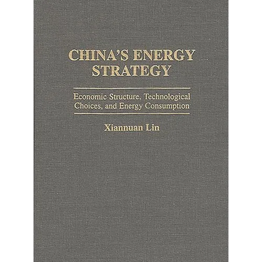 China's Energy Strategy: Economic Structure, Technological Choices, and Energy Consumption