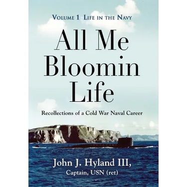 All Me Bloomin Life: Volume 1 - Life in the Navy, Recollections of a Cold War Naval Career