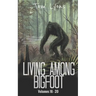 Living Among Bigfoot: Volumes 16-20
