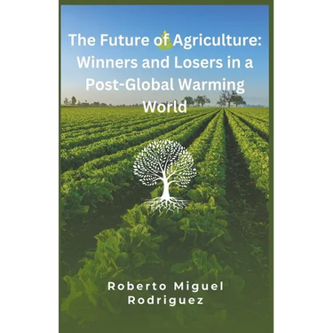The Future of Agriculture: Winners and Losers in a Post-Global Warming World
