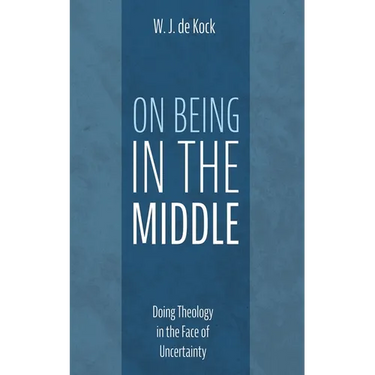 On Being in the Middle: Doing Theology in the Face of Uncertainty