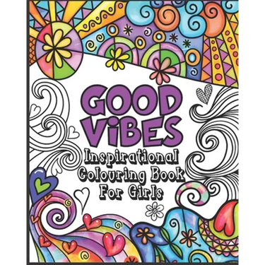 Good Vibes Coloring Book: Inspirational Colouring Book for Girls - Happy Positive and Fun for Ages 7 - 12