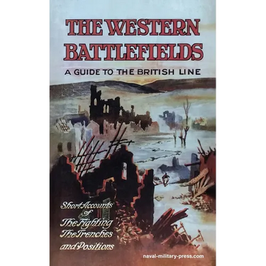 THE WESTERN BATTLEFIELDS A Guide to the British Line-Short Account of the Fighting, The Trenches & Positions