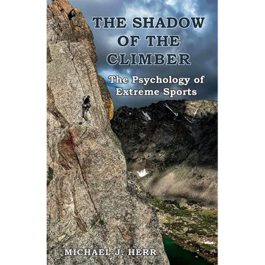 The Shadow of the Climber: The Psychology of Extreme Sports