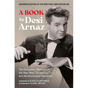 A Book (Expanded Edition): The Outspoken Memoirs of the Man Who "Loved Lucy"--And Revolutionized Television (Exclusive New Material with Commentary by