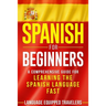 Spanish for Beginners: A Comprehensive Guide for Learning the Spanish Language Fast