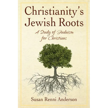 Christianity's Jewish Roots: A Study of Judaism for Christians