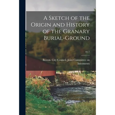 A Sketch of the Origin and History of the Granary Burial-ground; no.1