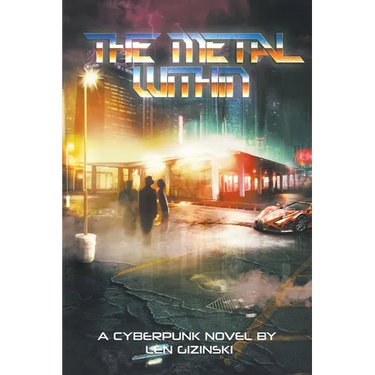 The Metal Within: A Cyberpunk Novel