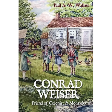 Conrad Weiser: Friend of Colonist and Mohawk