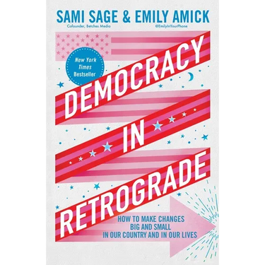 Democracy in Retrograde: How to Make Changes Big and Small in Our Country and in Our Lives