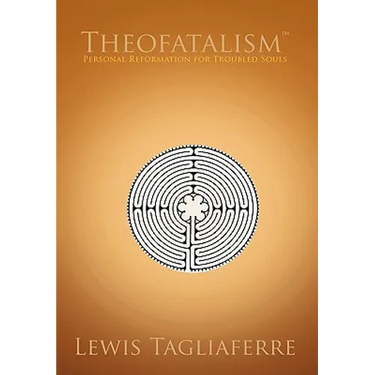 Theofatalism: Personal Reformation for Troubled Souls