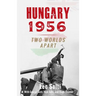 Hungary 1956: Two Worlds Apart