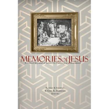 Memories of Jesus: A Critical Appraisal of James D. G. Dunn's Jesus Remembered