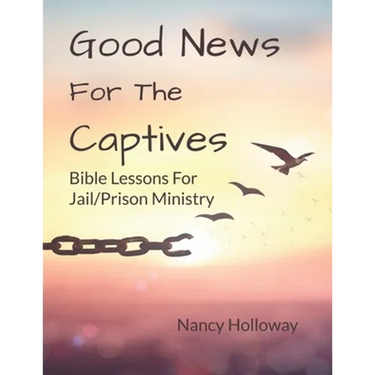 Good News For The Captives: Bible Lessons for Jail/Prison Ministry