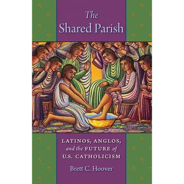 The Shared Parish: Latinos, Anglos, and the Future of U.S. Catholicism