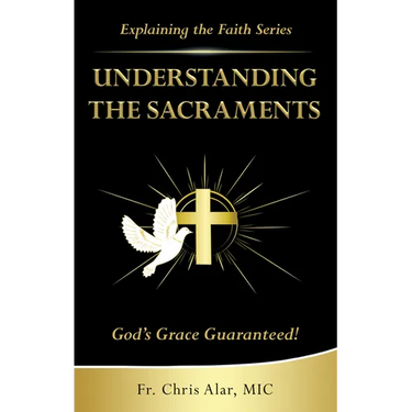 Understanding the Sacraments:: God's Grace Guaranteed!