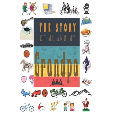 The Story of Me and My Grandpa: Perfect For Grandpa Birthday, Father's Day, Valentine Day Or Just To Show Grandpa You Love Him!