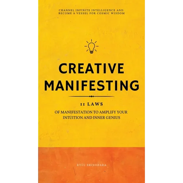 Creative Manifesting: 11 Laws of Manifestation to Amplify Your Intuition and Inner Genius - Channel Infinite Intelligence and Become a Vessel for Cosm