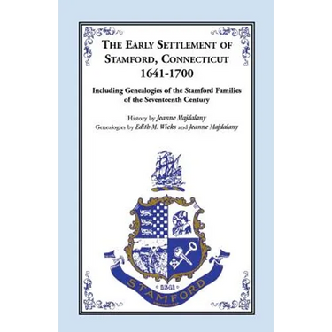 The Early Settlement of Stamford, Connecticut, 1641-1700: Including Genealogies of the Stamford Families of the Seventeenth Century