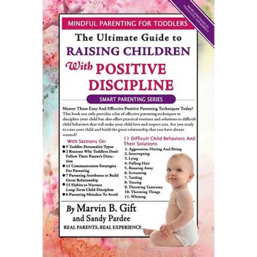 Toddler Discipline: The Ultimate Guide to Raising Children With Positive Discipline
