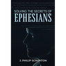 Solving the Secrets of Ephesians: With Thematic and Chiastic Outlines