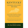 Kentucky Pioneer And Court Records: Abstracts of Early Wills, Deeds and Marriages From Court Houses and Records of Old Bibles, Churches, Grave Yards,