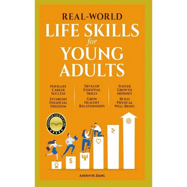 Real-World Life Skills for Young Adults: Navigate Career Success, Establish Financial Freedom, Develop Essential Skills, Grow Healthy Relationships, F