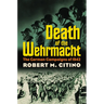 Death of the Wehrmacht: The German Campaigns of 1942