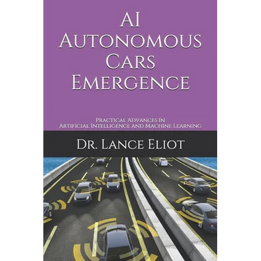AI Autonomous Cars Emergence: Practical Advances In Artificial Intelligence and Machine Learning