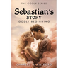 The Godly Series: Sebastian's Story (Godly Beginning)