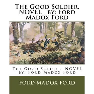 The Good Soldier. NOVEL by: Ford Madox Ford