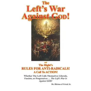 The Left's War Against GOD!: and The Right's RULES FOR ANTI-RADICALS!: A Call To ACTION!