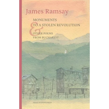 Monuments to a Stolen Revolution and Other Poems from Bucharest