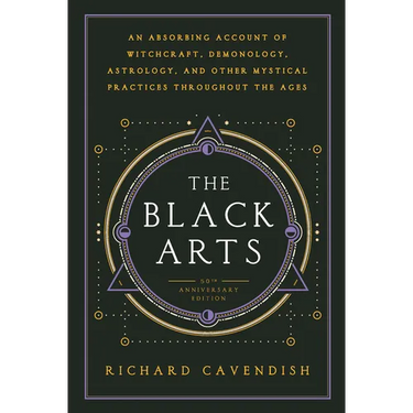 The Black Arts (50th Anniversary Edition): A Concise History of Witchcraft, Demonology, Astrology, Alchemy, and Other Mystical Practices Throughout th